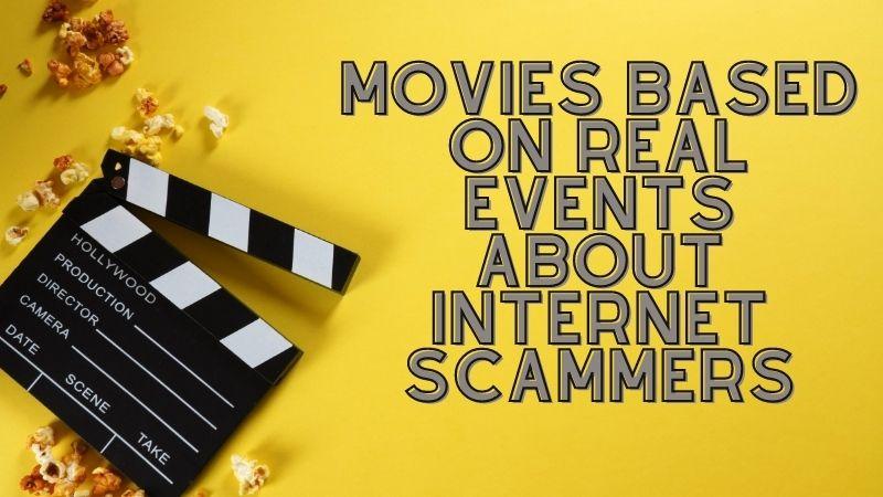 Movies Based on Real Events About Internet Scammers 